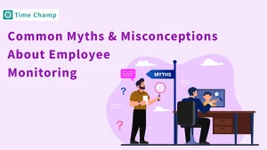 Employee Monitoring Myths and Misconceptions