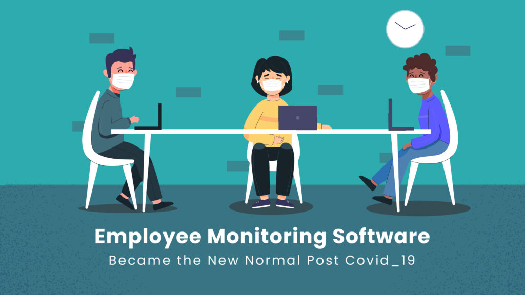 Employee Monitoring Software Became the Normal Post Covid_19