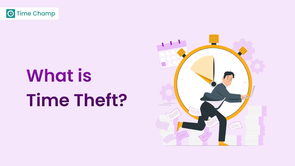Time Theft Unmasked: How It Happens and What to Do