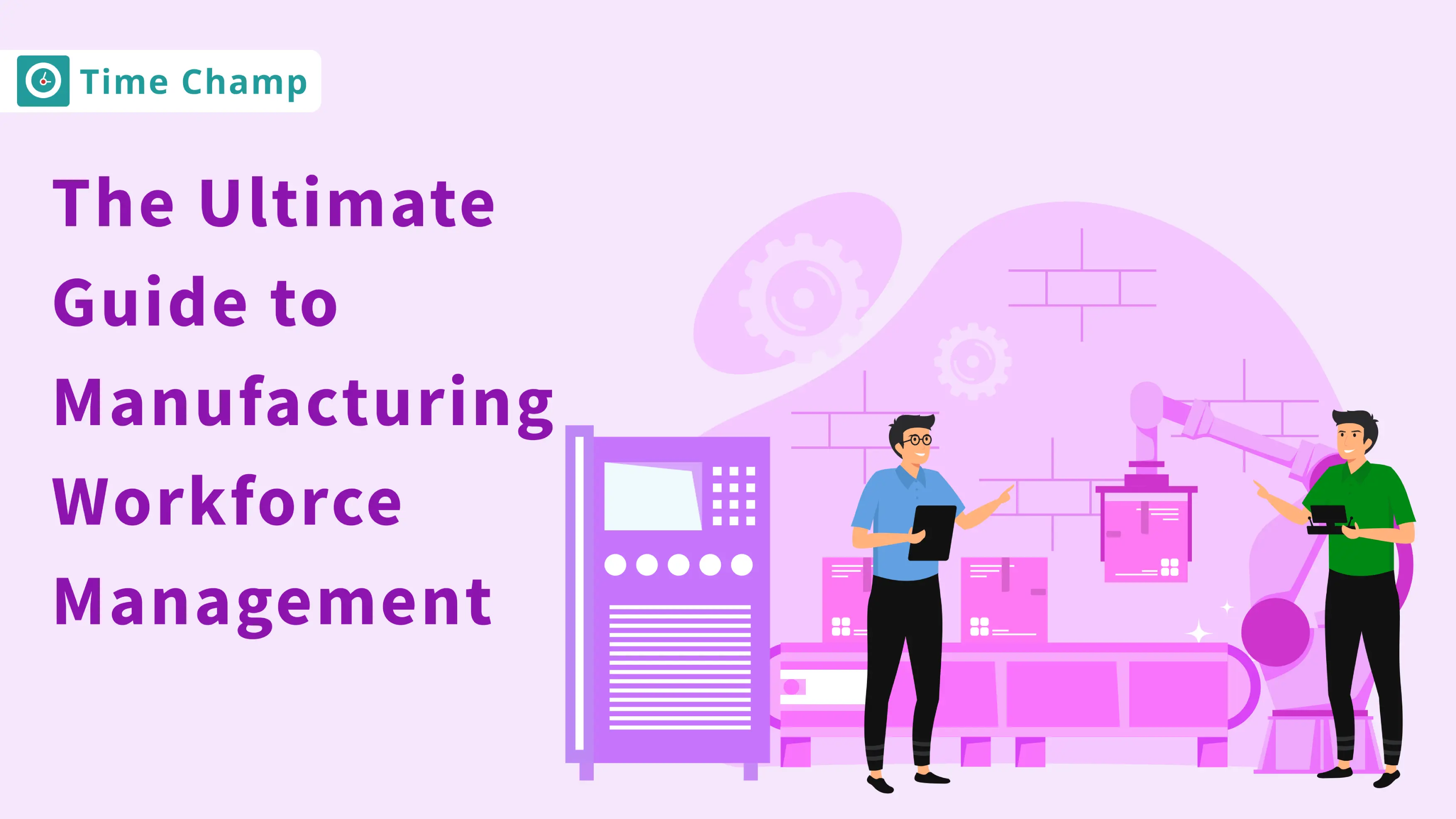 The Ultimate Guide to Manufacturing Workforce Management 